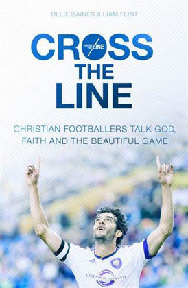 Picture of Cross the Line: Christian Footballers talk God, faith and the beautiful game