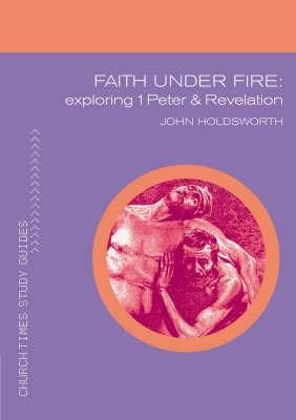 Picture of Faith under fire: Exploring 1 Peter and Revelation