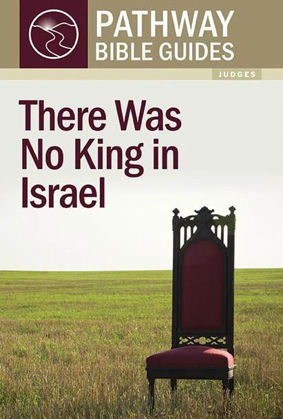 Picture of There was no king in Israel: Judges (Pathway Bible Guides)