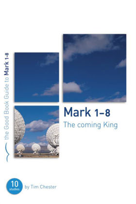 Picture of Mark 1-8: Coming king (Good Book Guide)