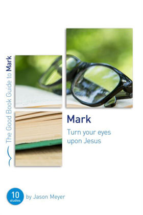 Picture of Mark: Turn your eyes upon Jesus (Good Book Guide)