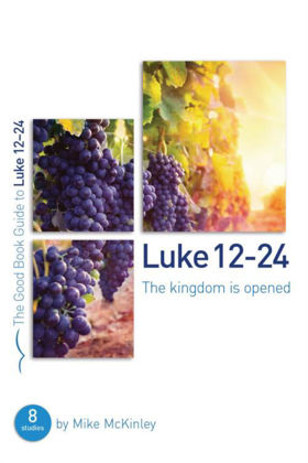 Picture of Luke 12-24: Kingdom is opened (Good Book Guide)