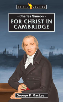 Picture of Charles Simeon - For Christ in Cambridge (Trailblazer)