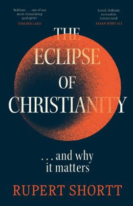 Picture of Eclipse of Christianity ... and why it matters The